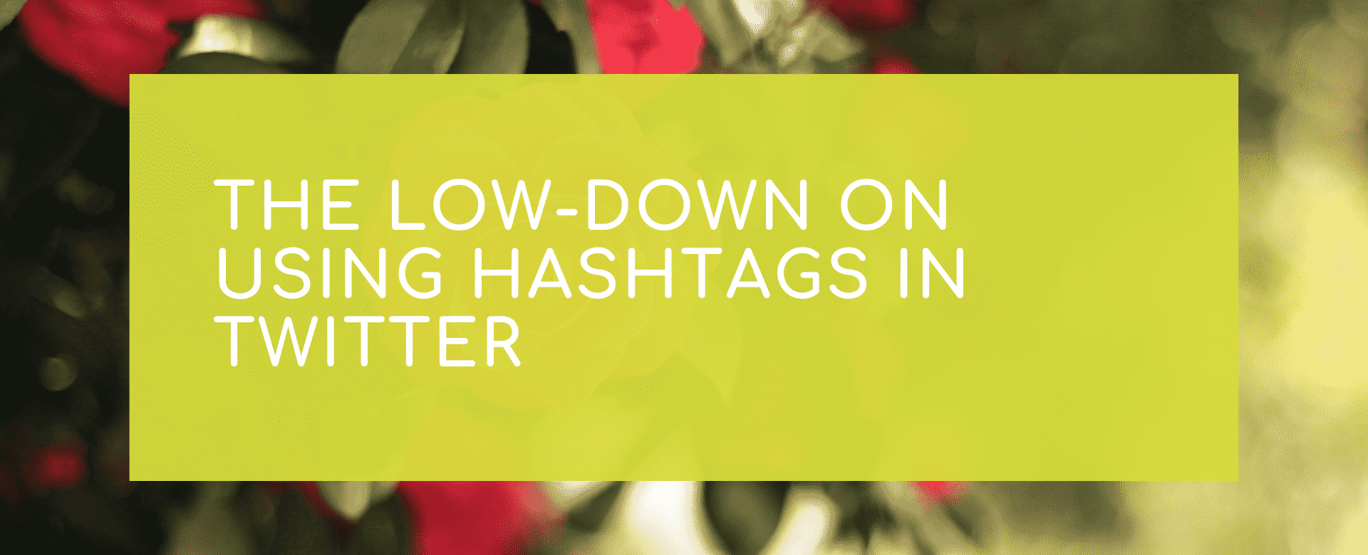 The Low-down on Using Hashtags in Twitter