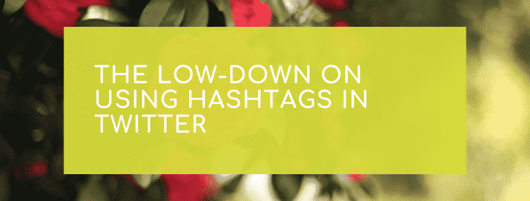 The Low-down on Using Hashtags in Twitter