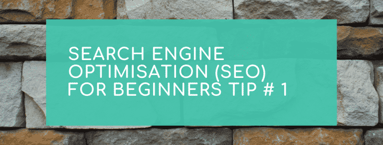 Search Engine Optimisation (SEO) for Beginners Tip # 1