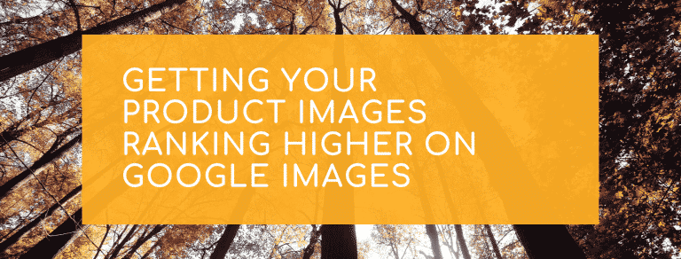 Getting your product images ranking higher on Google images