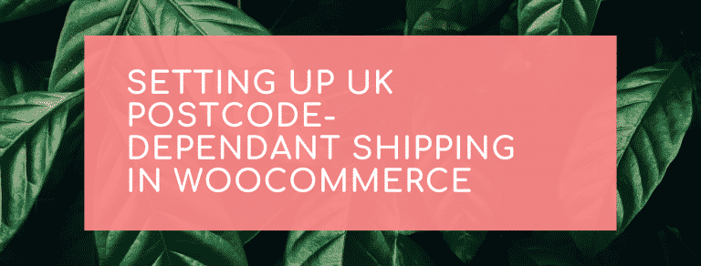 Setting Up UK Postcode-Dependant Shipping in Woocommerce