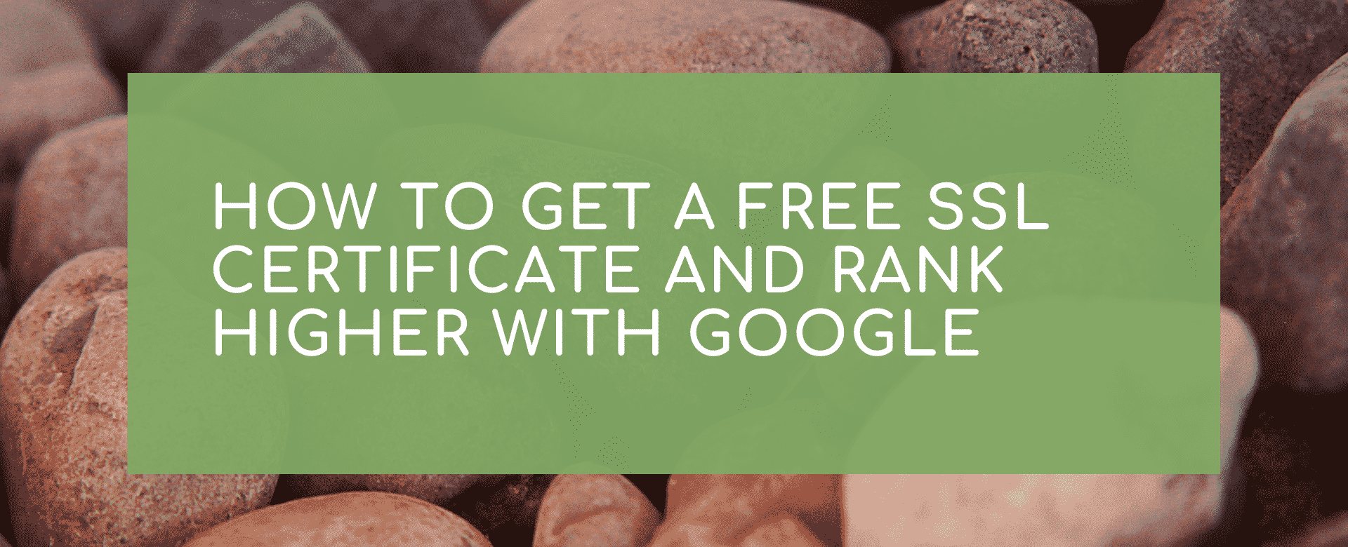 How to get a free SSL certificate and rank higher with Google