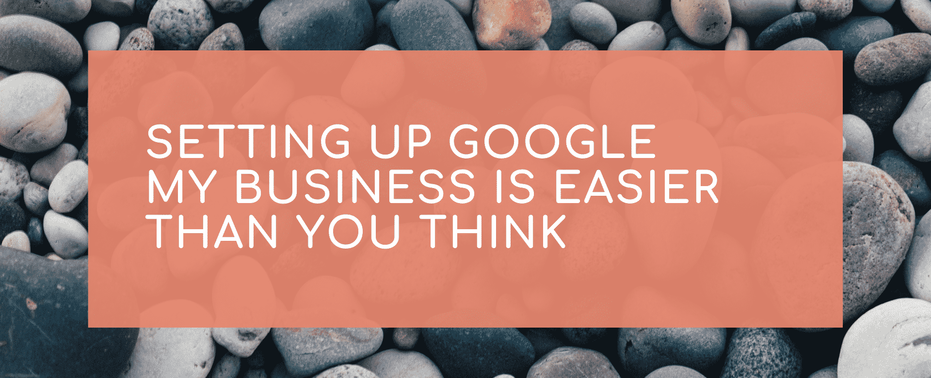 Setting up Google My Business is easier than you think 1
