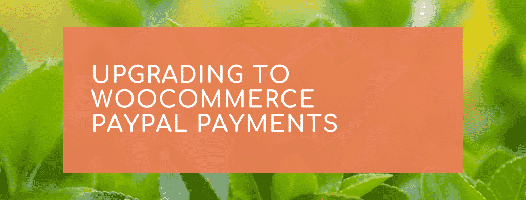 upgrading woocommerce paypal payments