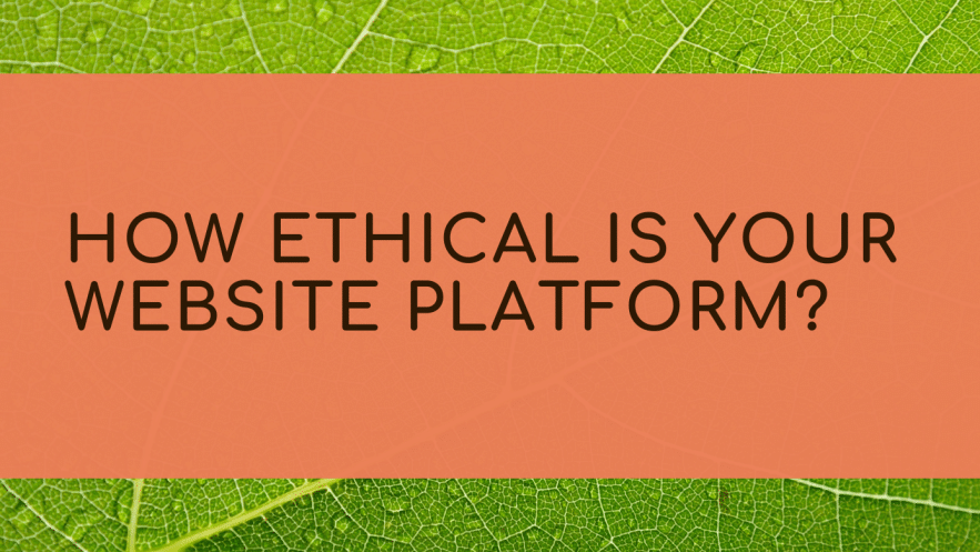 How ethical is your website platform?