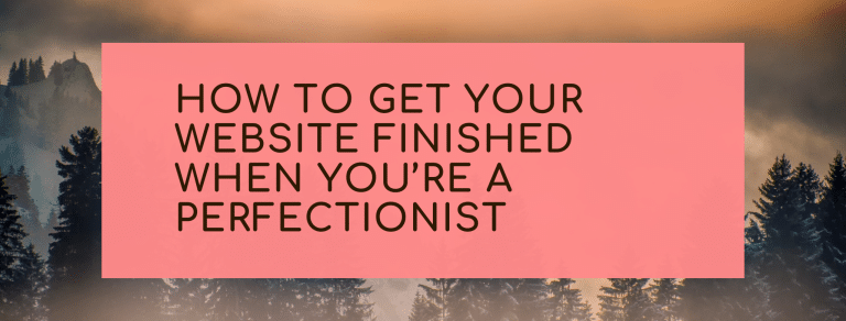 How to get your website finished when you’re a perfectionist