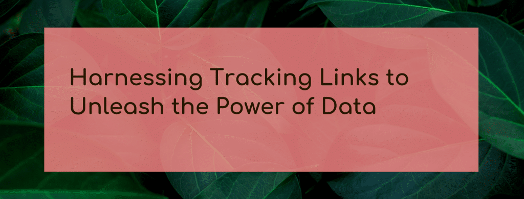 Harnessing Tracking Links to Unleash the Power of Data