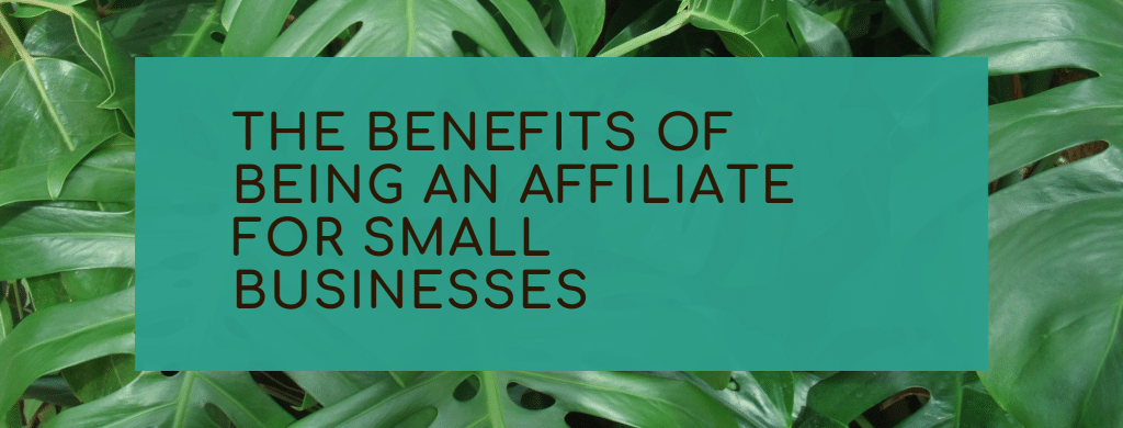 The benefits of being an affiliate for small businesses