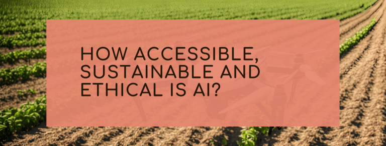 How Accessible, Sustainable and Ethical is AI?