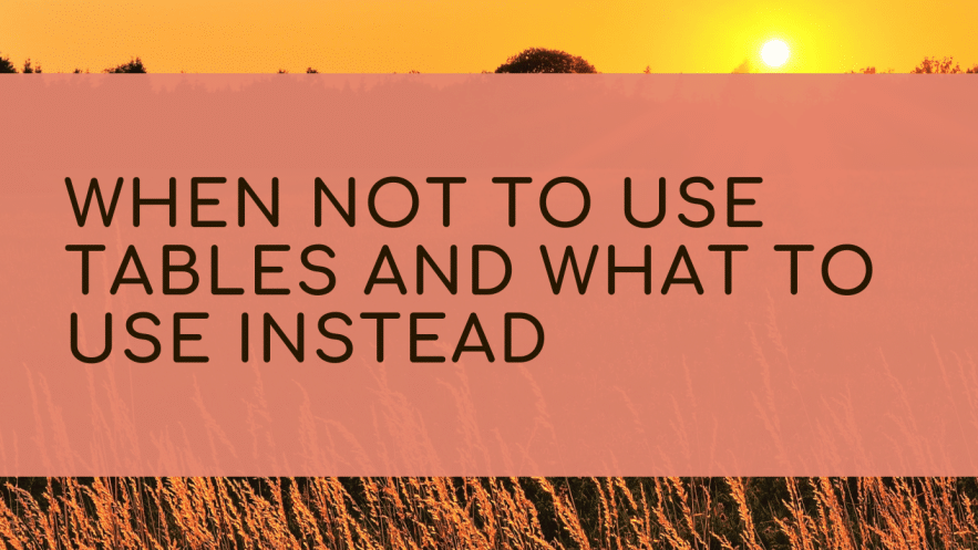 Making Your Website Accessible: When Not to Use Tables and What to Use Instead