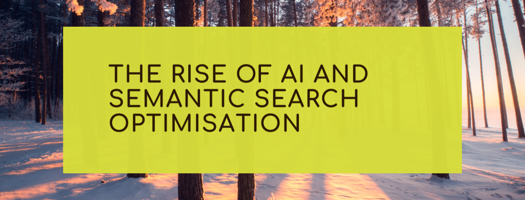 The Rise of AI and Semantic Search Optimisation: What It Means for Small Businesses and Charities