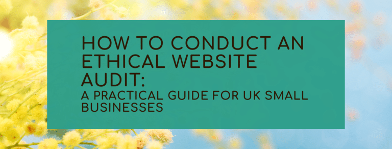 How to Conduct an Ethical Website Audit: A Practical Guide for UK Small Businesses