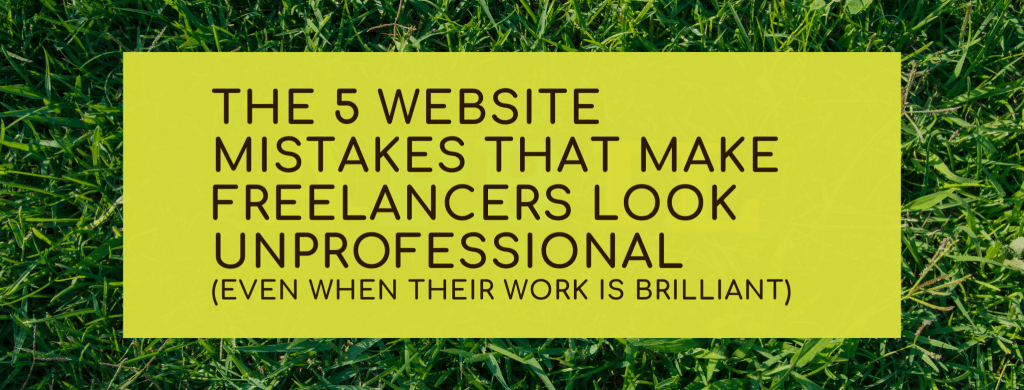 The 5 Website Mistakes That Make UK Freelancers Look Unprofessional (Even When Their Work Is Brilliant)