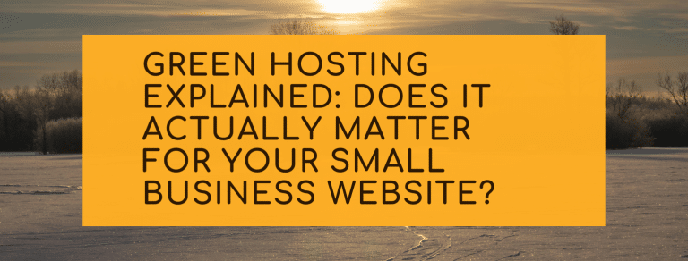Green Hosting Explained: Does It Actually Matter for Your Small Business Website?