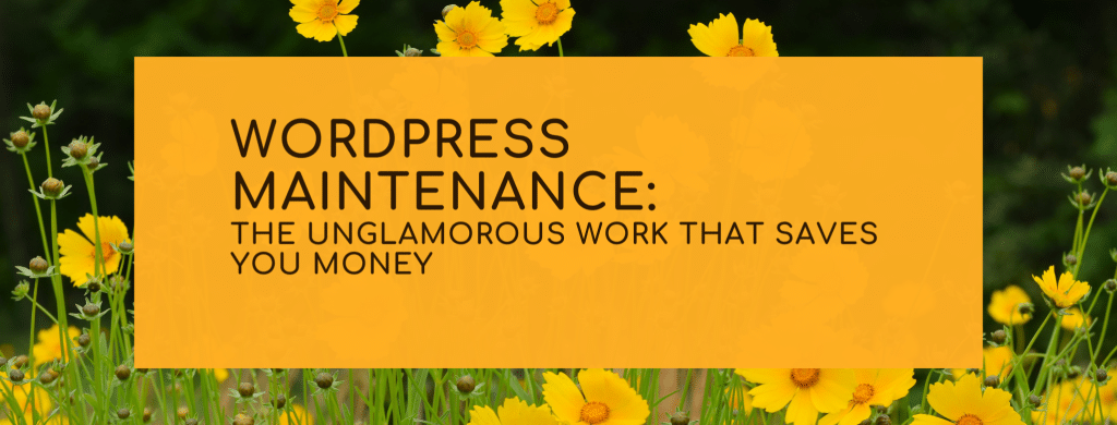 WordPress Maintenance The Unglamorous Work That Saves You Money