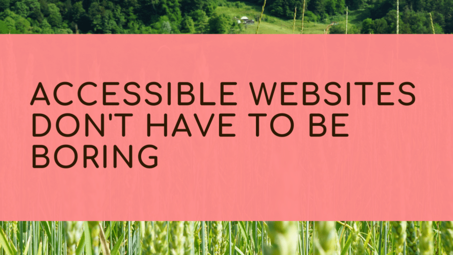 Accessible Websites Don't Have to Be Boring